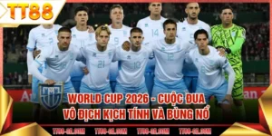 World Cup 2026 - Cuộc Đua Vô Địch Kịch Tính Và Bùng Nổ
